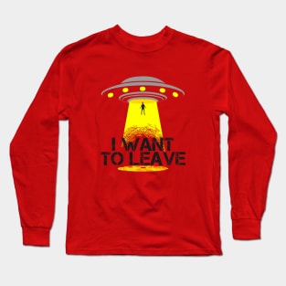 I Want To Leave Long Sleeve T-Shirt